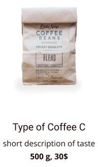 Type of Coffee C short description of taste 500 g, 30$